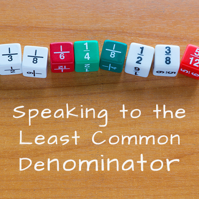 Speaking to the Least Common Denominator