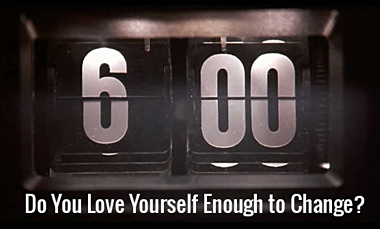 Do You Love Yourself Enough to Change?